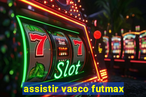 assistir vasco futmax